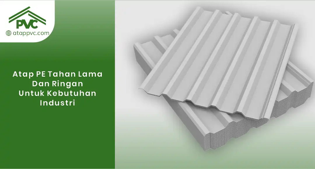 Read more about the article Atap PE Tahan Lama dan Ringan untuk Kebutuhan Industri