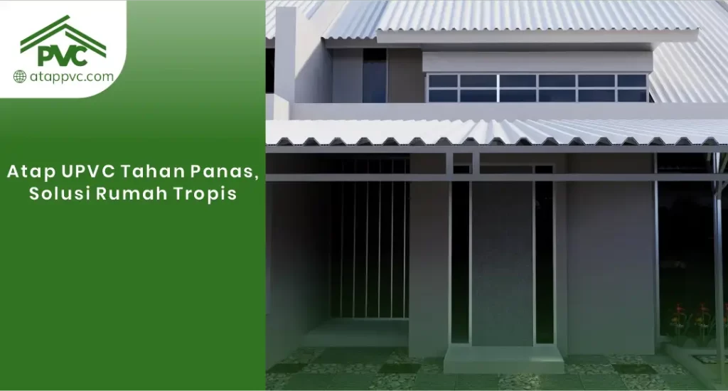 01 Atap UPVC Tahan Panas Solusi Rumah Tropis