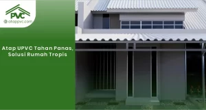 Read more about the article Atap uPVC Tahan Panas, Solusi Rumah Tropis