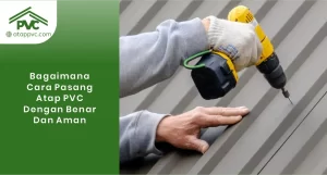 Read more about the article Bagaimana Cara Pasang Atap PVC dengan Benar dan Aman