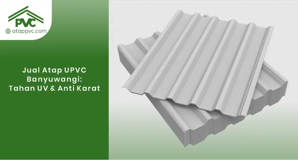 01 Jual Atap UPVC Banyuwangi Tahan UV & Anti Karat