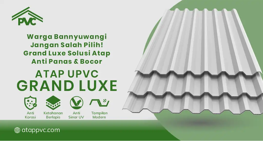 04 Warga Banyuwangi Jangan Salah Pilih Grand Luxe Solusi Atap Anti Panas & Bocor