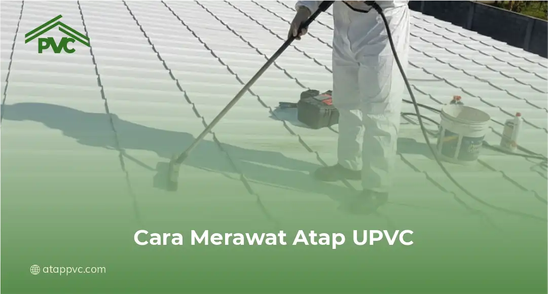 1. Cara Merawat Atap UPVC