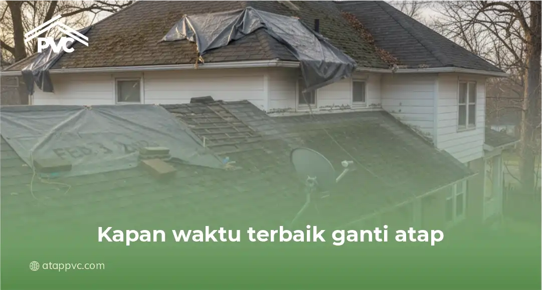1. kapan waktu terbaik ganti atap
