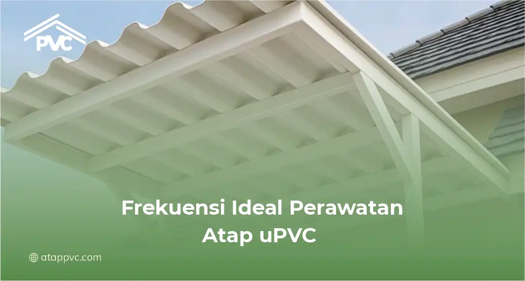 2. Frekuensi Ideal Perawatan Atap uPVC