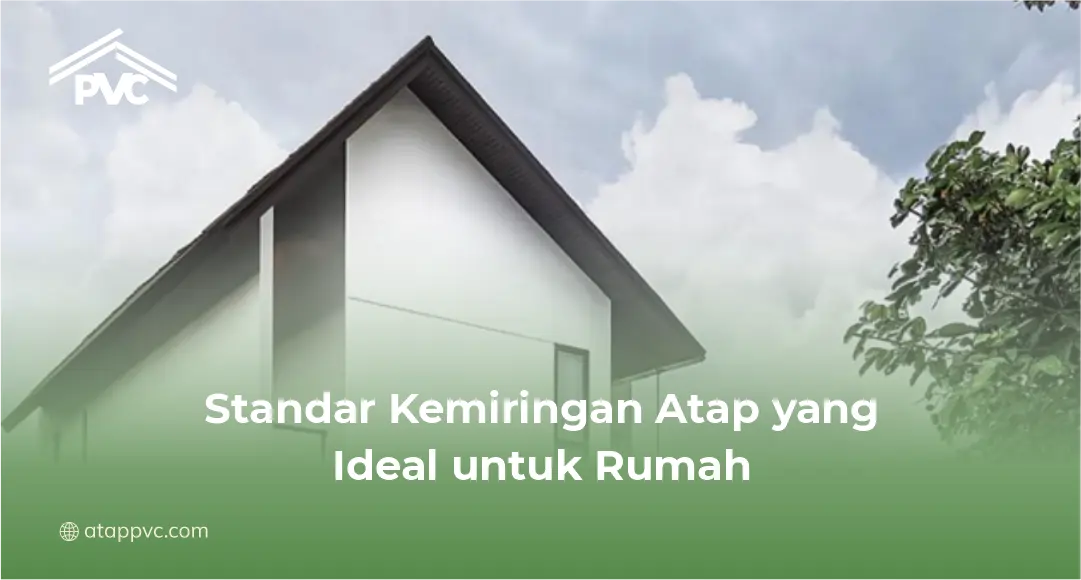 2. Standar Kemiringan Atap yang Ideal untuk Rumah