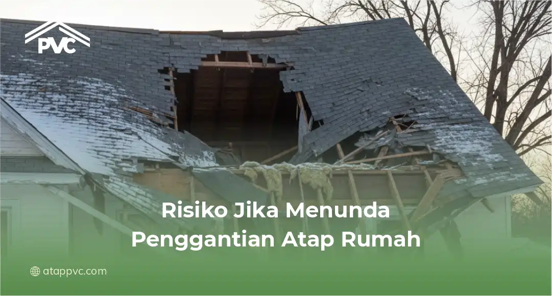 3. Risiko Jika Menunda Penggantian Atap Rumah