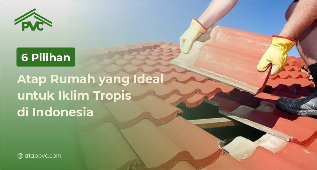 You are currently viewing 6 Pilihan Atap Rumah yang Ideal untuk Iklim Tropis di Indonesia