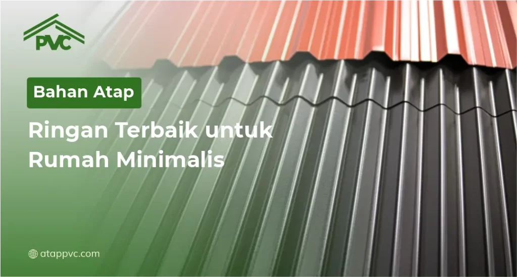 Bahan Atap Ringan Terbaik untuk Rumah Minimalis