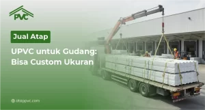 Read more about the article Jual Atap UPVC untuk Gudang: Bisa Custom Ukuran