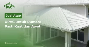 Read more about the article Jual Atap UPVC untuk Rumah: Pasti Kuat dan Awet