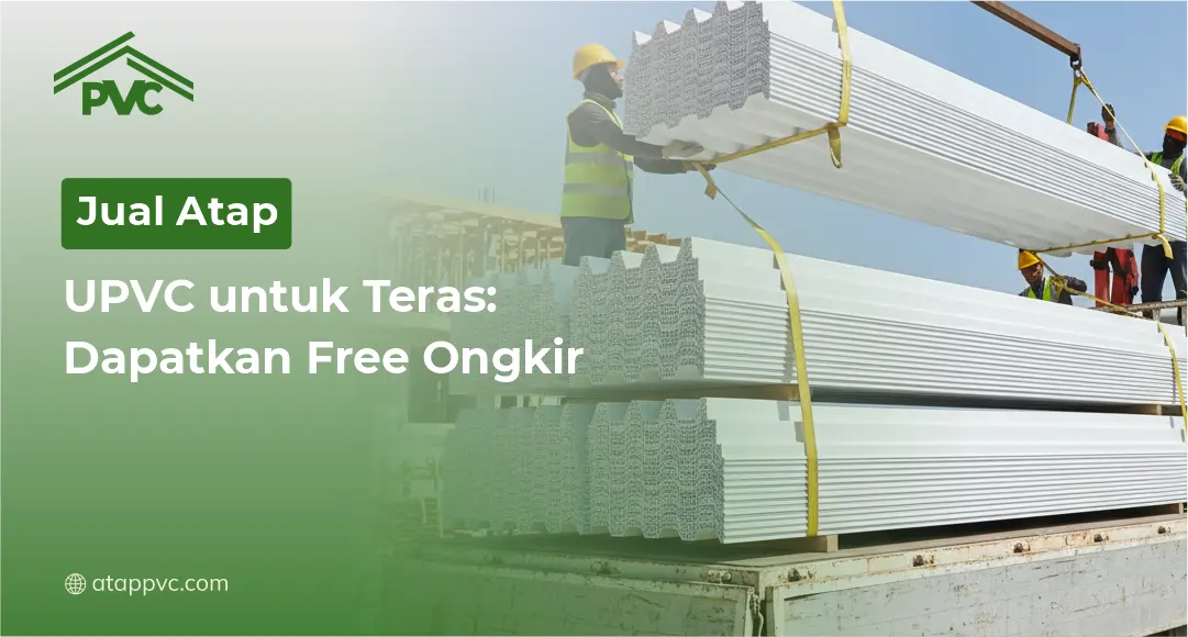 You are currently viewing Jual Atap UPVC untuk Teras: Dapatkan Free Ongkir