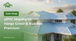 Read more about the article Jual Atap uPVC Mojokerto: Harga Grosir & Kualitas Premium