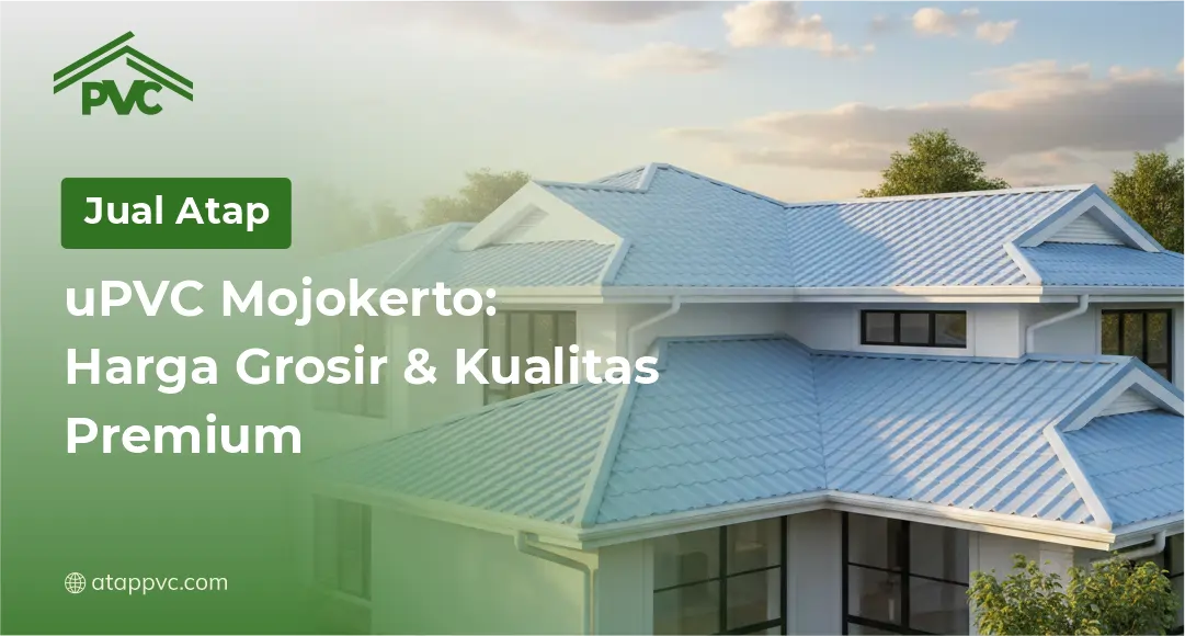 You are currently viewing Jual Atap uPVC Mojokerto: Harga Grosir & Kualitas Premium