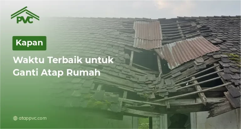 Kapan Waktu Terbaik untuk Ganti Atap Rumah