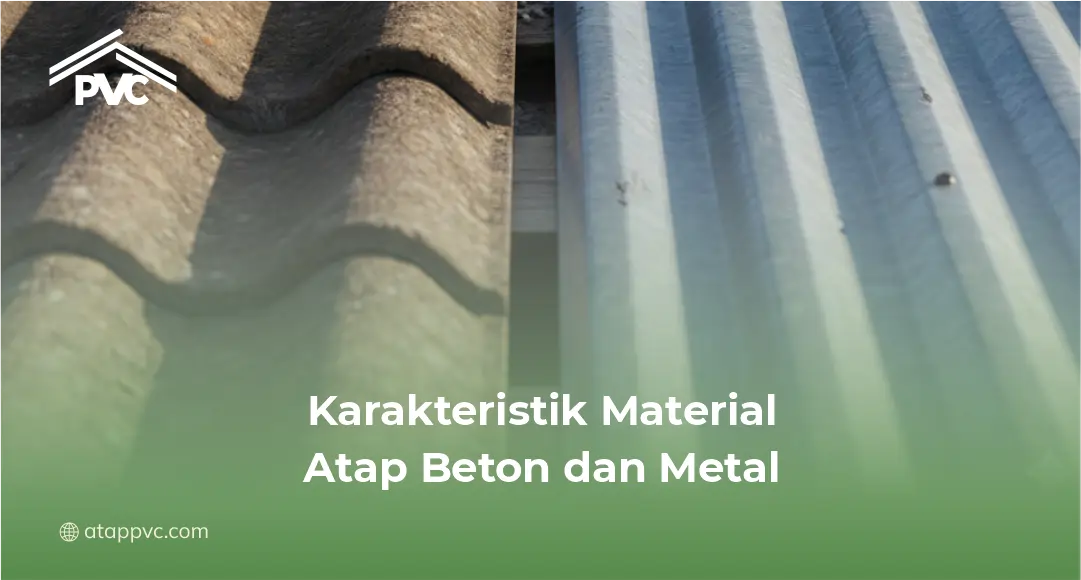 Karakteristik Material Atap Beton dan Metal