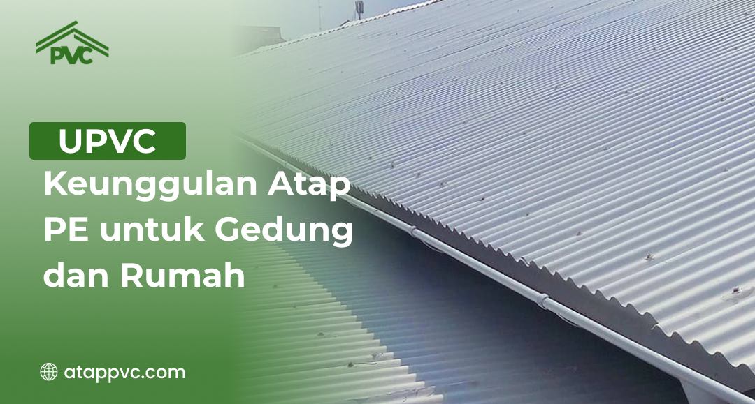 You are currently viewing Keunggulan Atap PE untuk Gedung dan Rumah