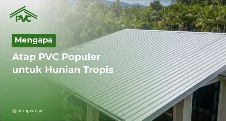 Mengapa Atap PVC Populer untuk Hunian Tropis