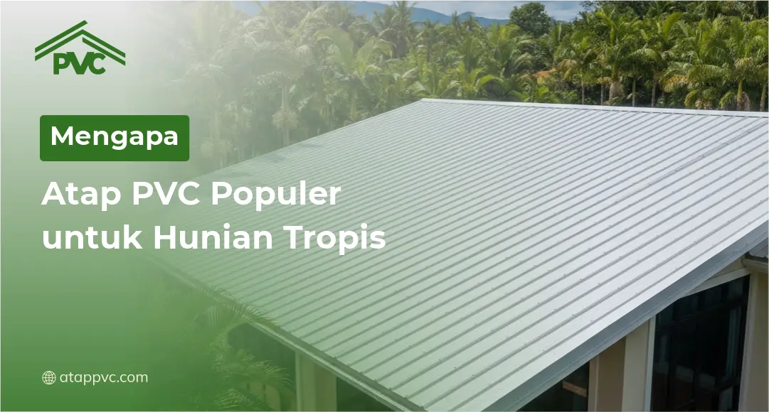 You are currently viewing Mengapa Atap PVC Populer untuk Hunian Tropis