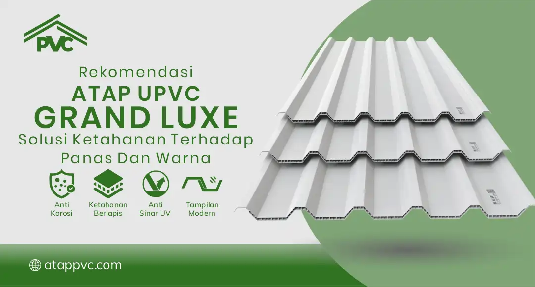 Rekomendasi Atap Grand Luxe uPVC Solusi Ketahanan Terhadap Panas dan Warna