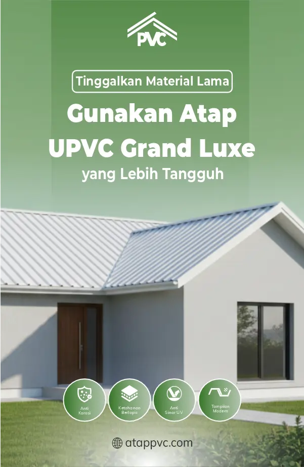 Tinggalkan Material Lama, Gunakan Atap UPVC Grand Luxe yang Lebih Tangguh