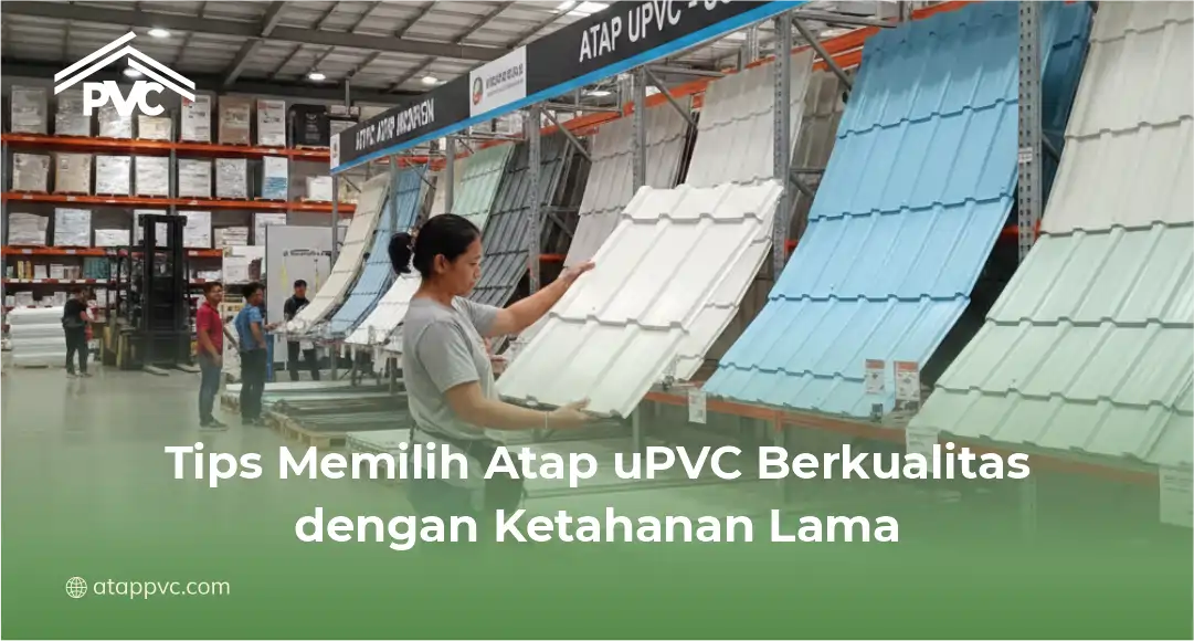 Tips Memilih Atap uPVC Berkualitas dengan Ketahanan Lama
