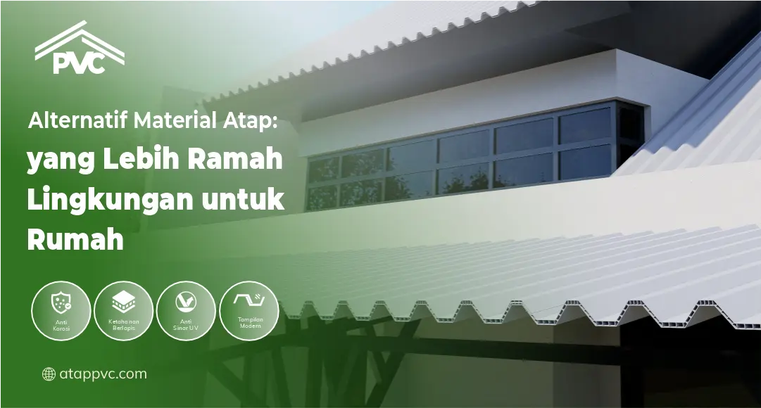 Alternatif Material Atap yang Lebih Ramah Lingkungan untuk Rumah
