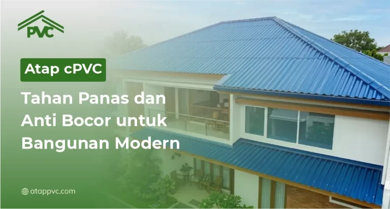 Atap cPVC Tahan Panas dan Anti Bocor untuk Bangunan Modern