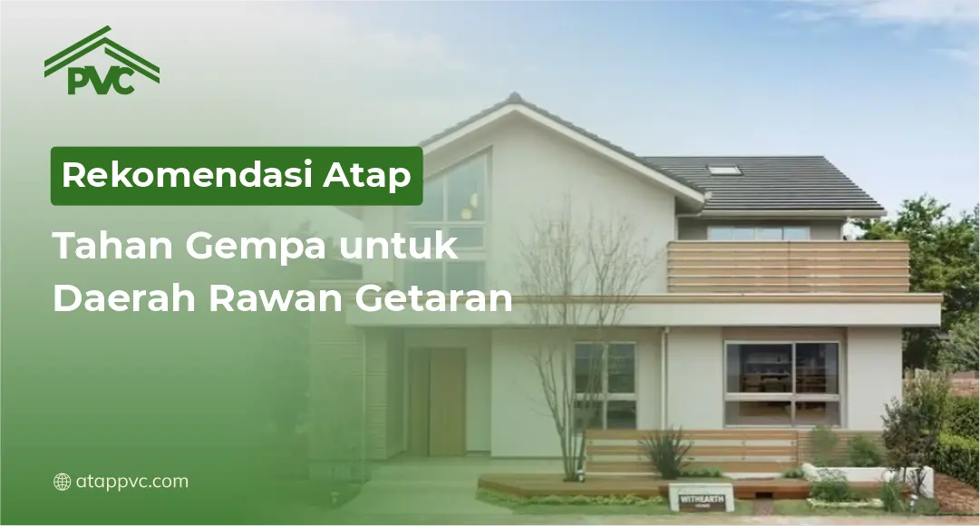 Read more about the article Bahan Atap Tahan Gempa untuk Daerah Rawan Getaran
