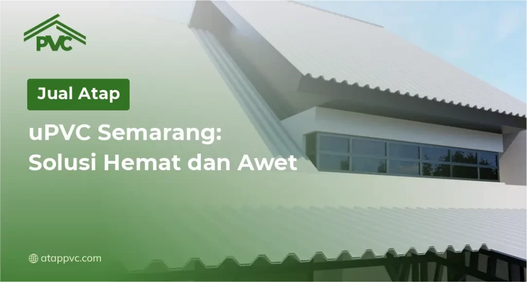 Jual Atap uPVC Semarang Solusi Hemat dan Awet