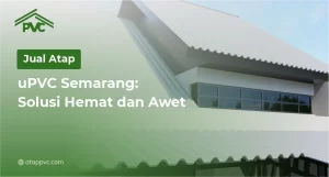 Read more about the article Jual Atap uPVC Semarang: Solusi Hemat dan Awet