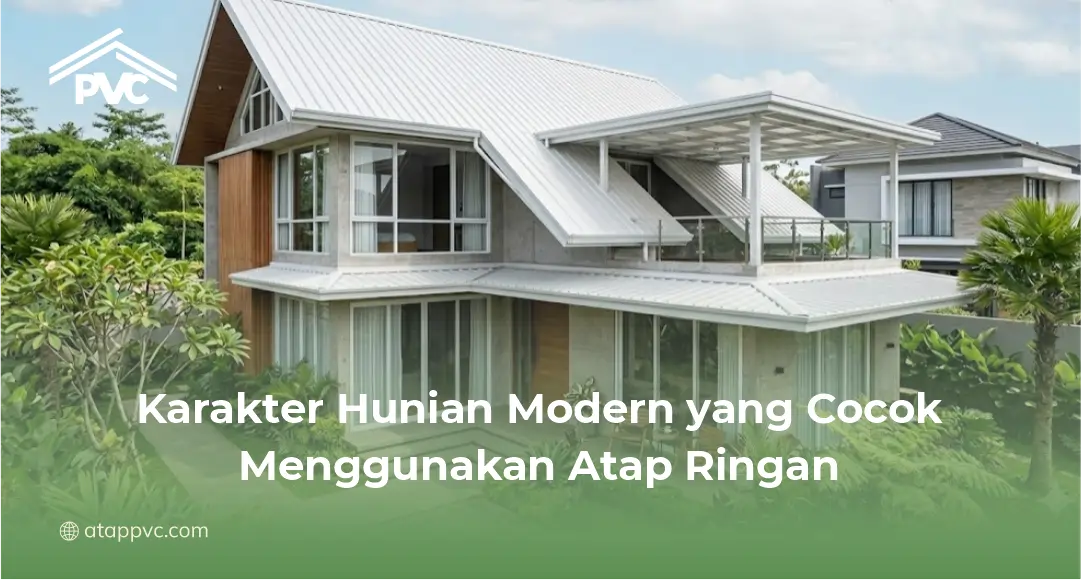 Karakter Hunian Modern yang Cocok Menggunakan Atap Ringan