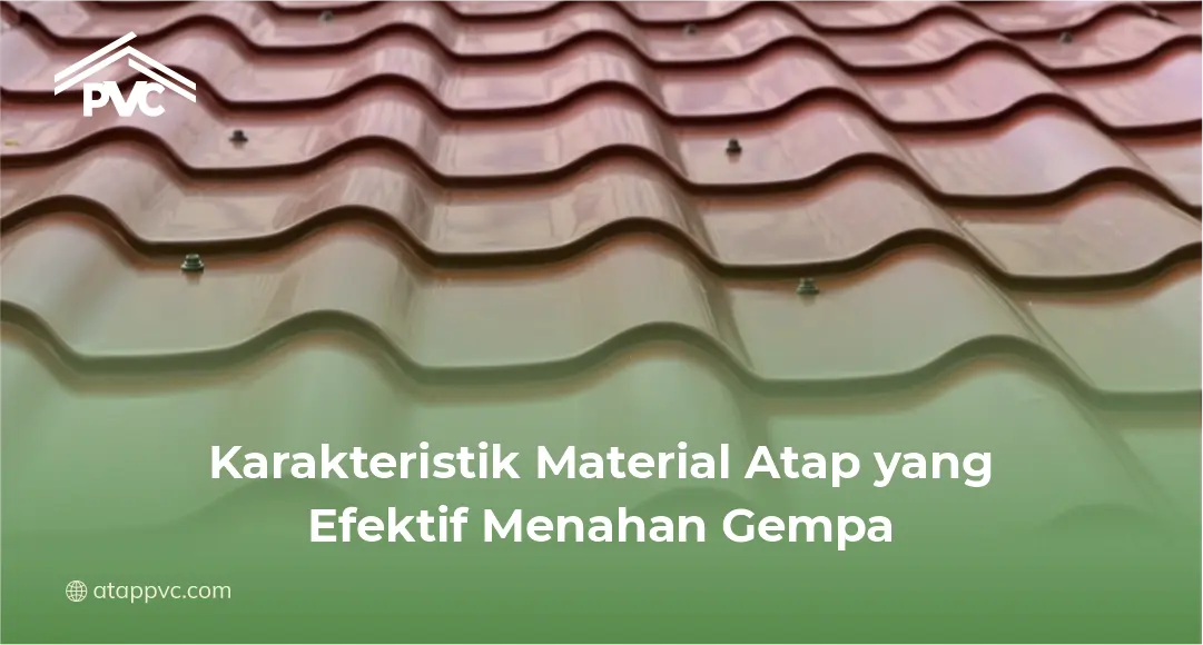 Karakteristik Material Atap yang Efektif Menahan Gempa