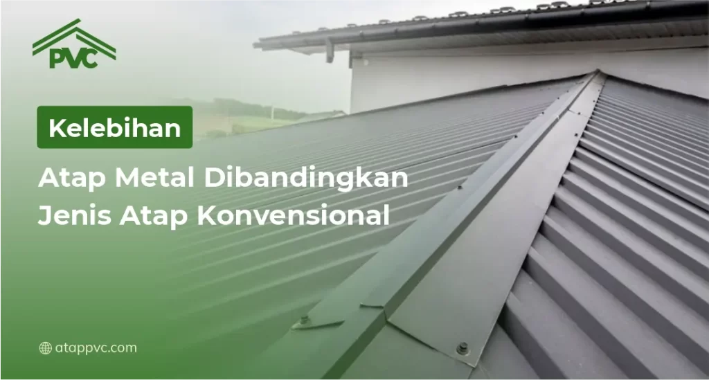 Kelebihan Atap Metal Dibandingkan Jenis Atap Konvensional