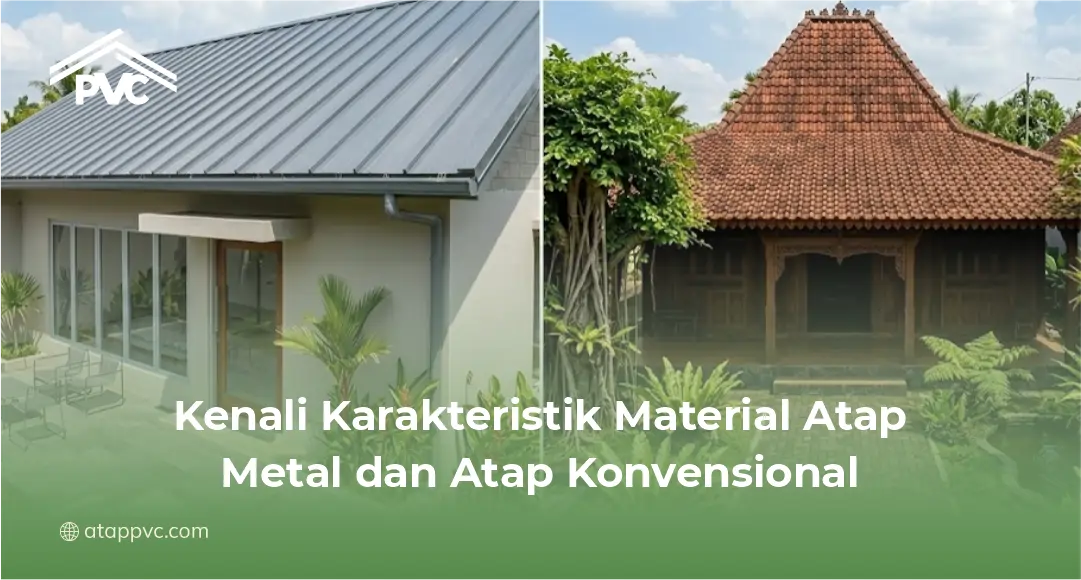 Kenali Karakteristik Material Atap Metal dan Atap Konvensional