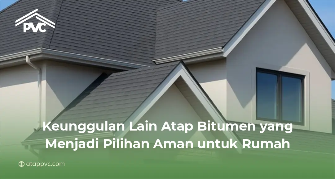 Keunggulan Lain Atap Bitumen yang Menjadi Pilihan Aman untuk Rumah