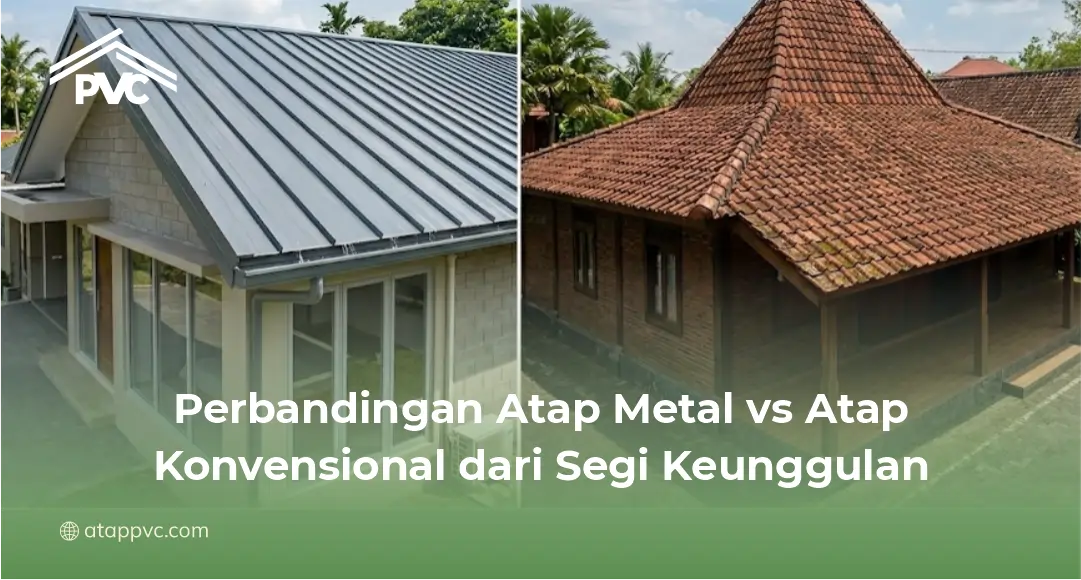 Perbandingan Atap Metal vs Atap Konvensional dari Segi Keunggulan