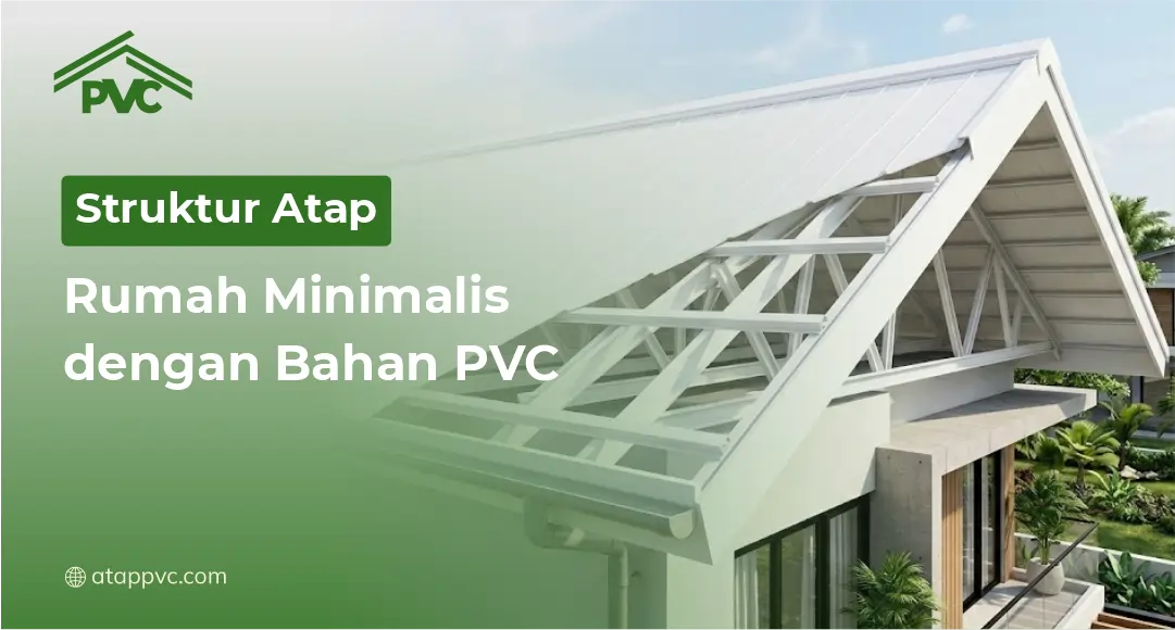 Read more about the article Struktur Atap Rumah Minimalis dengan Bahan PVC
