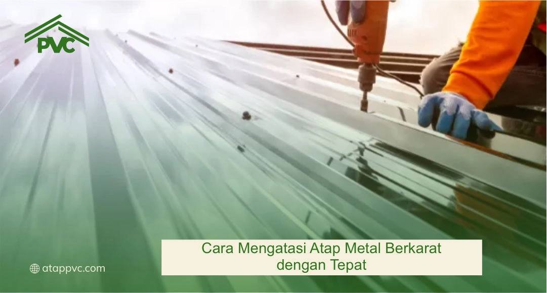 Cara Mengatasi Atap Metal Berkarat dengan Tepat