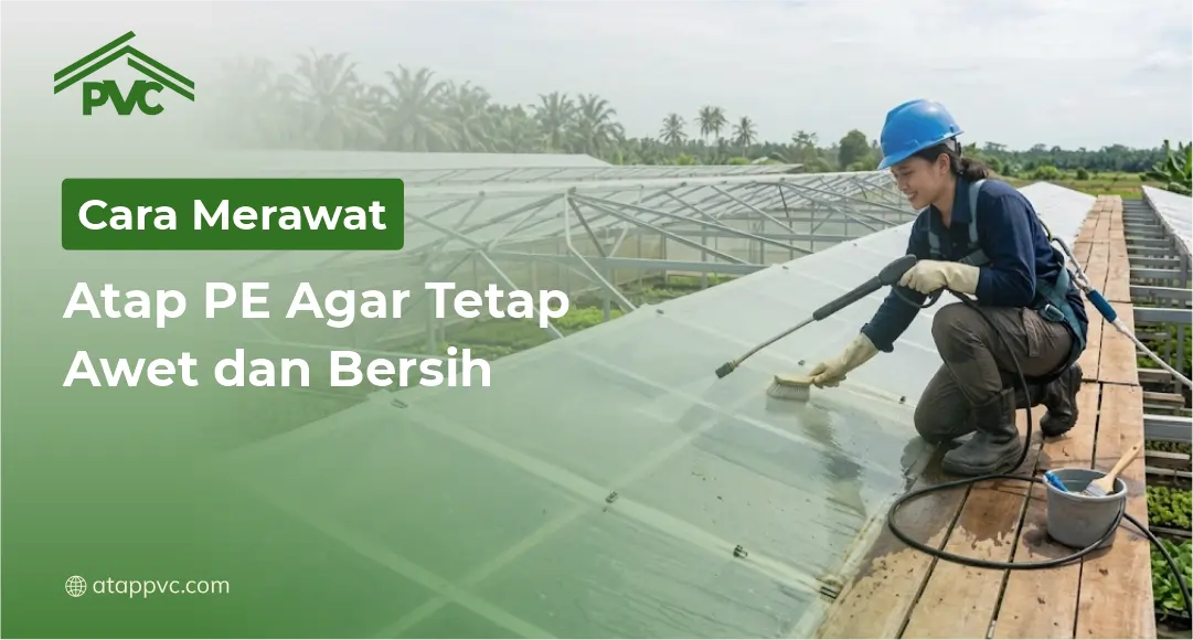 Read more about the article Cara Merawat Atap PE Agar Tetap Awet dan Bersih