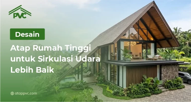 Desain Atap Rumah Tinggi untuk Sirkulasi Udara Lebih Baik