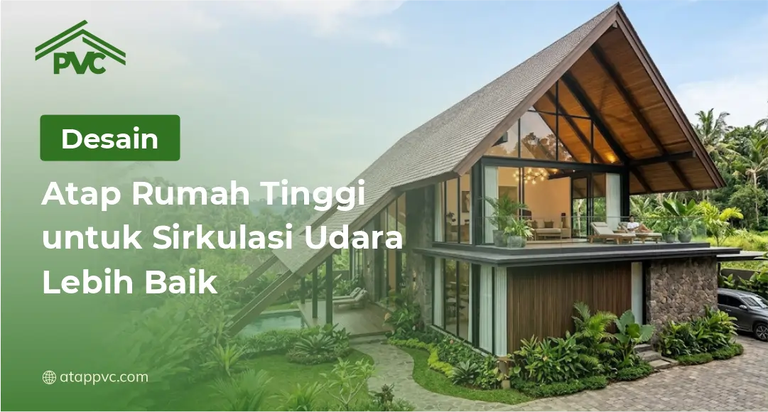 You are currently viewing Desain Atap Rumah Tinggi untuk Sirkulasi Udara Lebih Baik
