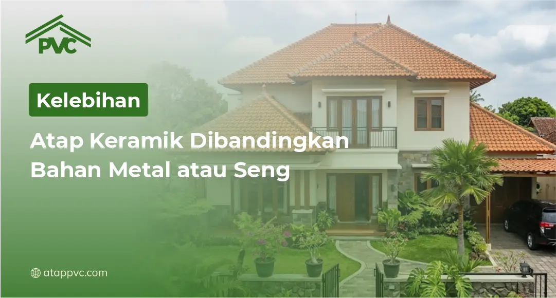 You are currently viewing Kelebihan Atap Keramik Dibandingkan Bahan Metal atau Seng