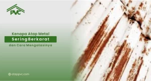 Read more about the article Kenapa Atap Metal Sering Berkarat dan Cara Mengatasinya