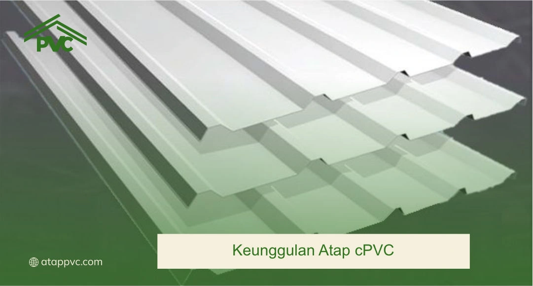 Keunggulan Atap cPVC
