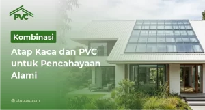 Read more about the article Kombinasi Atap Kaca dan PVC untuk Pencahayaan Alami