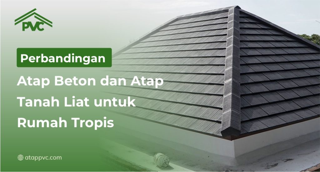 Perbandingan Atap Beton dan Tanah Liat untuk Rumah Tropis