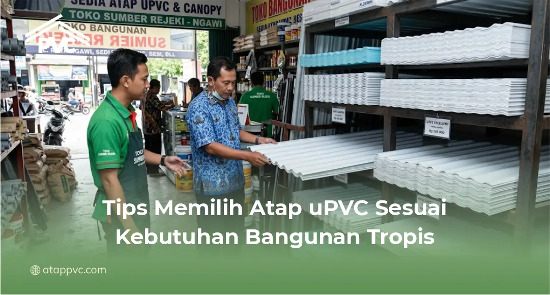 Tips Memilih Atap uPVC Sesuai Kebutuhan Bangunan Tropis