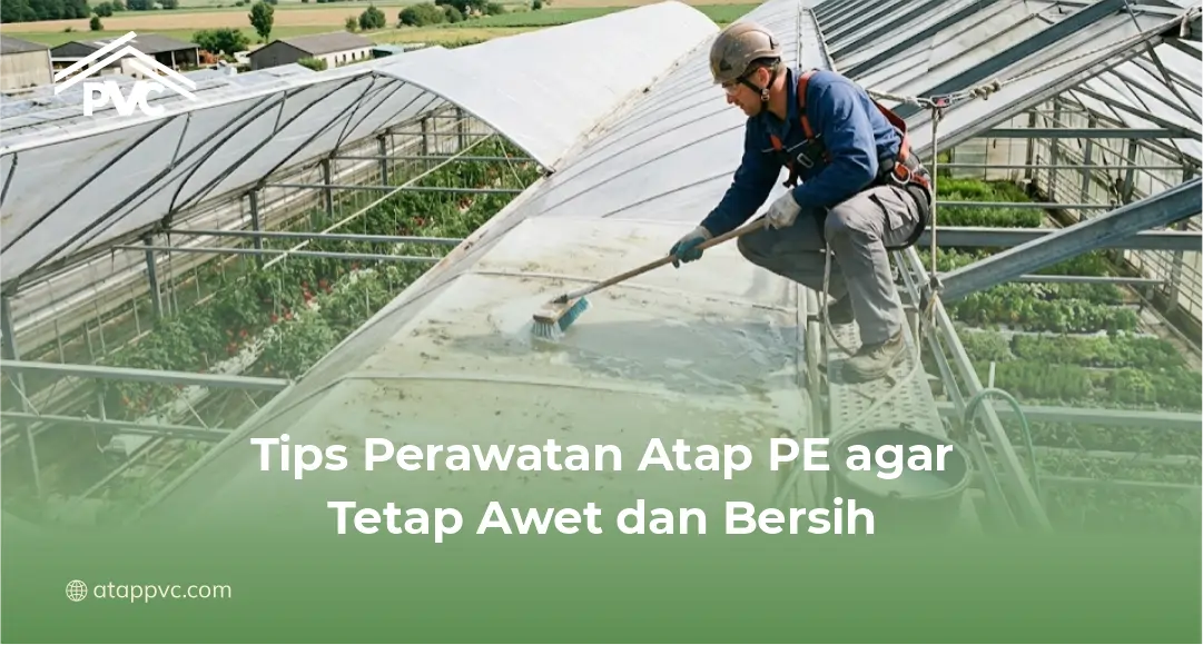 Tips Perawatan Atap PE agar Tetap Awet dan Bersih