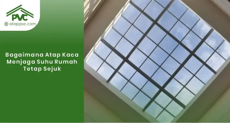 Bagaimana Atap Kaca Menjaga Suhu Rumah Tetap Sejuk